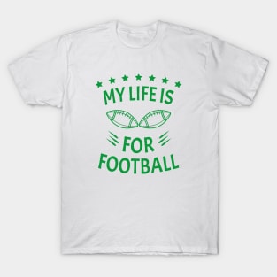 My Life Is For Football V2 - Green T-Shirt